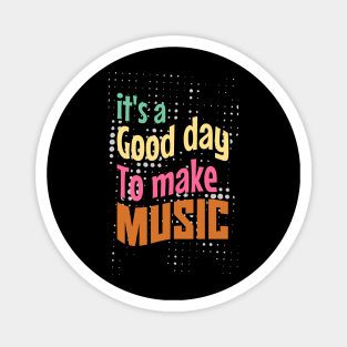 Its a good day, to make music Magnet